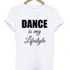 Dance My Lifestyle t shirt RF02