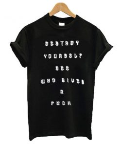 Destroy yourself see who gives a fuck t shirt RF02