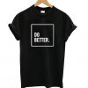 Do Better t shirt RF02