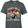 Don't Be A Salty Heifer cows t shirt RF02