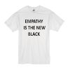 Empathy Is The New Black t shirt RF02