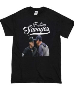 Fucking savages Yankees Manager Aaron Boone t shirt RF02