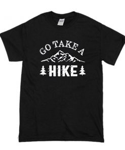 Go Take A Hike t shirt RF02