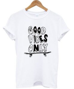 Good Vibes Only Skateboard t shirt RF02