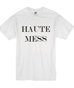 Haute Mess t shirt RF02