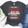 Here Comes Amazon Here Comes Amazon Right Down My Driveway t shirt RF02