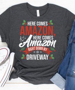 Here Comes Amazon Here Comes Amazon Right Down My Driveway t shirt RF02