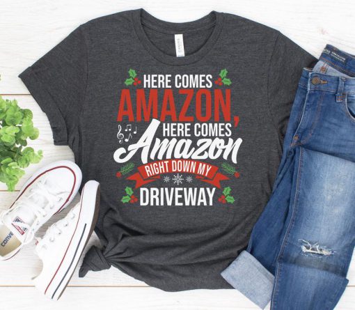 Here Comes Amazon Here Comes Amazon Right Down My Driveway t shirt RF02