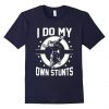 I Do My Own Stunts by Skateboard t shirt RF02