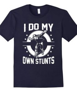 I Do My Own Stunts by Skateboard t shirt RF02