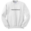 I Marymond You sweatshirt RF02