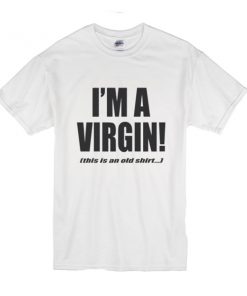 I'm a Virgin Quote t shirt RF02