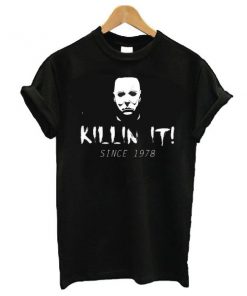 Killin' It Since 1978 - Michael Myers Halloween t shirt RF02