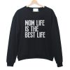 Mom Life is The Best Life sweatshirt RF02