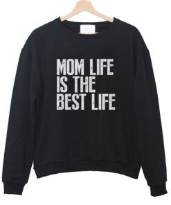Mom Life is The Best Life sweatshirt RF02