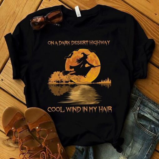 On A Dark Desert Highway Witch Feel Cool Wind In My Hair Halloween t shirt RF02