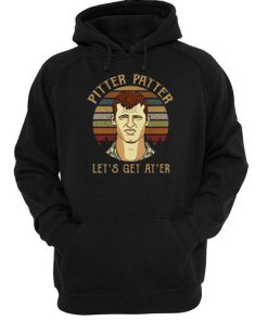 Pitter Patter Wayne Letterkenny Let's get at er hoodie RF02