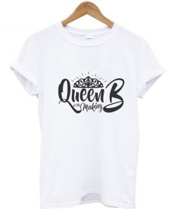 Queen B In The Making t shirt RF02