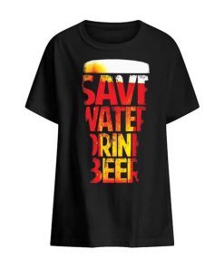 Save Water Drink Beer t shirt RF02