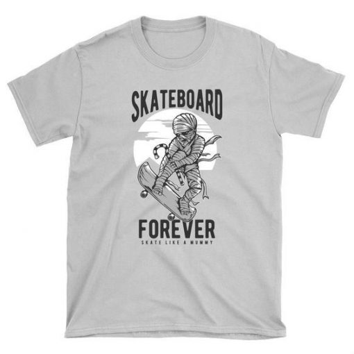 Skate like a Mummy Skateboard t shirt RF02