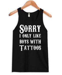Sorry I Only Like Boys With Tattoos tanktop RF02