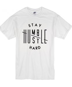 Stay Humble Hustle Hard t shirt RF02