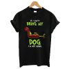 The Grinch If I can't bring my dog I'm not going t shirt RF02