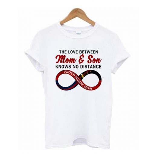 The Love Between Mom And Son Knows No Distance Proud Marine Mom t shirt RF02