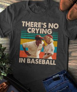 There Is No Crying In Baseball t shirt RF02