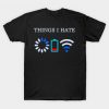 Things I Hate t shirt RF02