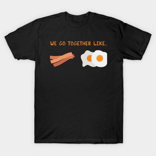 We Go Togheter Like t shirt RF02