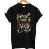 You Are Enough Funny t shirt RF02