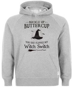 buckle up butter cup you just flipped my witch switch hoodie RF02