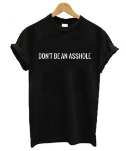 don't be an asshole t shirt RF02