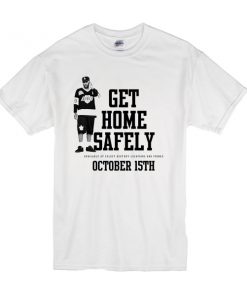 get home safely t shirt RF02