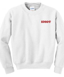 idiot sweatshirt RF02