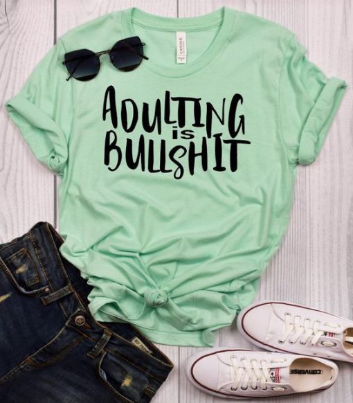 Adulting is Bullshit t shirt RF02