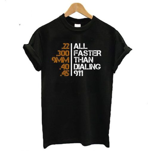 All Faster Than Dialing 911 t shirt RF02