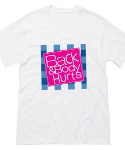 Back and Body Hurts White T-Shirt RF02