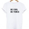 Be cool be yonce t shirt RF02