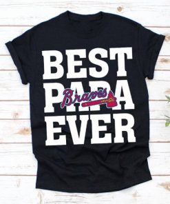 Best Papa Ever Atlanta Braves Baseball Team t shirt RF02