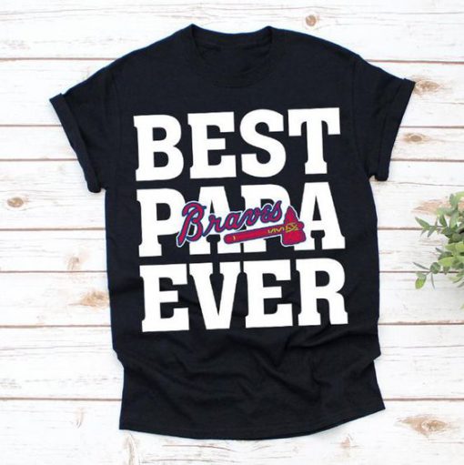 Best Papa Ever Atlanta Braves Baseball Team t shirt RF02