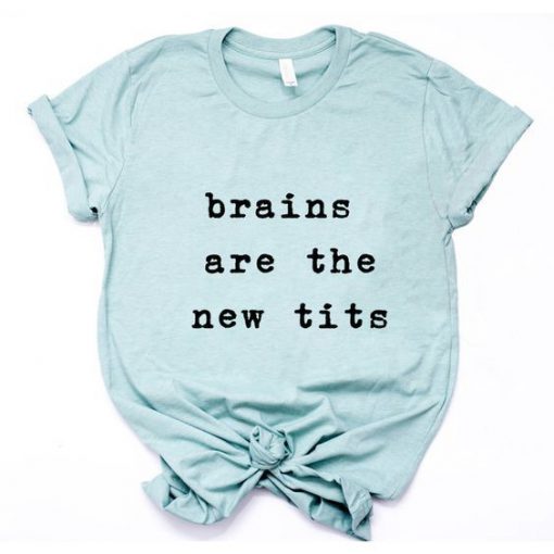 Brains are the new Tits t shirt RF02