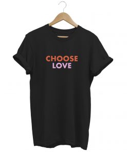 CHOOSE LOVE Black t shirt RF02