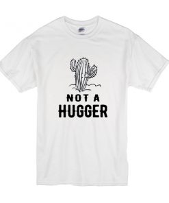 Cactus Not A Hugger t shirt RF02