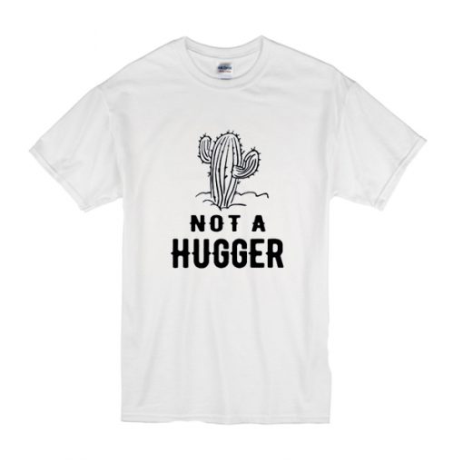 Cactus Not A Hugger t shirt RF02