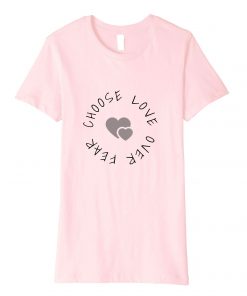 Choose Love Over Fear One Love Pink t shirt RF02