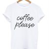 Coffee Please t shirt RF02