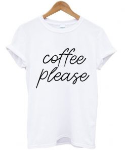 Coffee Please t shirt RF02