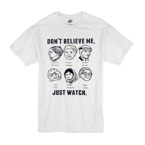 Don't believe me just watch t shirt RF02